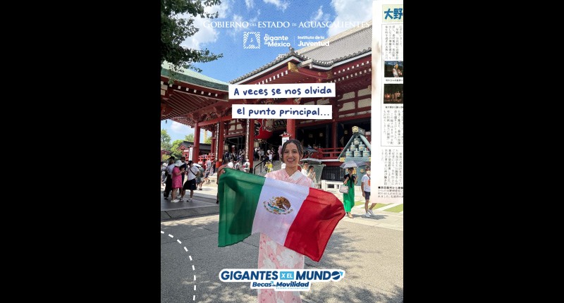 YULISSA HIZO REALIDAD SU SUEÑO DE VIAJAR A JAPÓN, GRACIAS A LAS BECAS DE MOVILIDAD DEL GOBIERNO DEL ESTADO DE AGS 