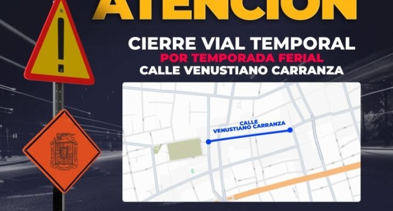 CIERRAN LA VIALIDAD EN LA CALLE VENUSTIANO CARRANZA, EN AGS POR ACTIVIDADES DE LA FNSM 2026